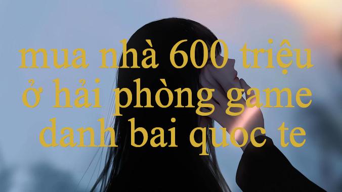 Mua Nhà 600 Triệu Ở Hải Phòng Khám Phá Thế Giới Cá Cược Trực Tuyến An Toàn & Hấp Dẫn
